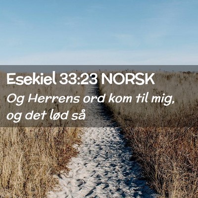 Picture 02 - Esekiel 33:23 NORSK - Og Herrens ord kom til mig, og det lød - Bible Verse Picture