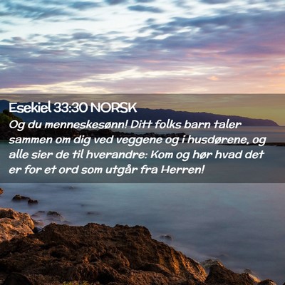 Picture 02 - Esekiel 33:30 NORSK - Og du menneskesønn! Ditt folks barn taler sammen - Bible Verse Picture