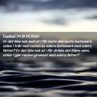 Picture 02 - Esekiel 34:18 NORSK - Er det ikke nok med at I får beite den beste - Bible Verse Picture