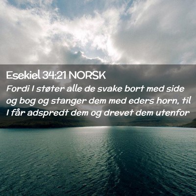 Picture 02 - Esekiel 34:21 NORSK - Fordi I støter alle de svake bort med side og - Bible Verse Picture