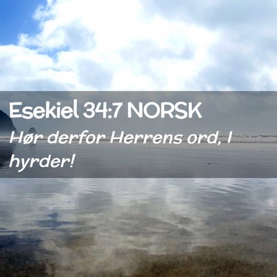 Picture 02 - Esekiel 34:7 NORSK - Hør derfor Herrens ord, I - Bible Verse Picture