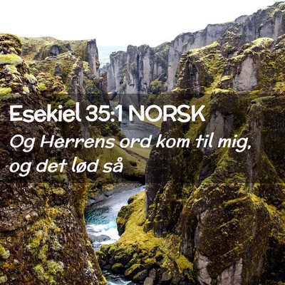 Picture 02 - Esekiel 35:1 NORSK - Og Herrens ord kom til mig, og det lød - Bible Verse Picture