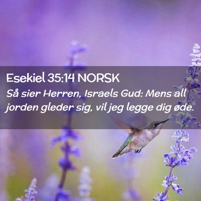 Picture 02 - Esekiel 35:14 NORSK - Så sier Herren, Israels Gud: Mens all jorden - Bible Verse Picture