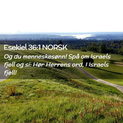 Picture 02 - Esekiel 36:1 NORSK - Og du menneskesønn! Spå om Israels fjell og si: - Bible Verse Picture