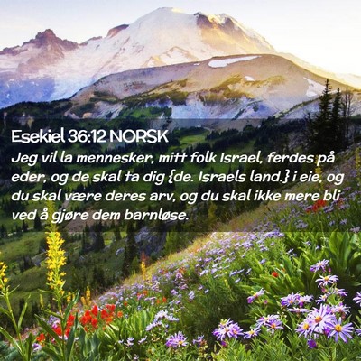 Picture 02 - Esekiel 36:12 NORSK - Jeg vil la mennesker, mitt folk Israel, ferdes - Bible Verse Picture