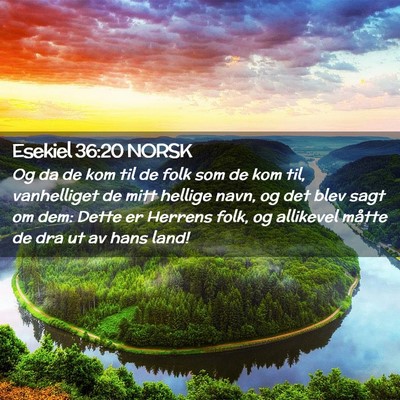 Picture 02 - Esekiel 36:20 NORSK - Og da de kom til de folk som de kom til, - Bible Verse Picture