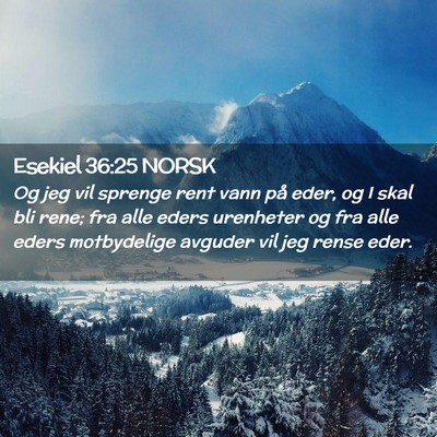 Picture 02 - Esekiel 36:25 NORSK - Og jeg vil sprenge rent vann på eder, og I skal - Bible Verse Picture