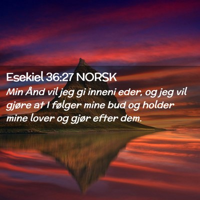 Picture 02 - Esekiel 36:27 NORSK - Min Ånd vil jeg gi inneni eder, og jeg vil - Bible Verse Picture