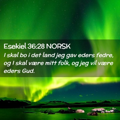 Picture 02 - Esekiel 36:28 NORSK - I skal bo i det land jeg gav eders fedre, og I - Bible Verse Picture