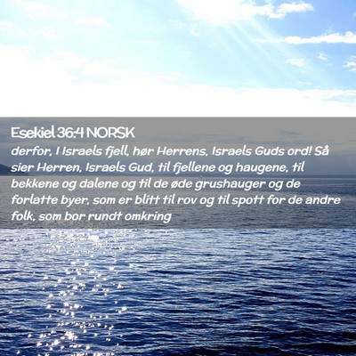 Picture 02 - Esekiel 36:4 NORSK - derfor, I Israels fjell, hør Herrens, Israels - Bible Verse Picture