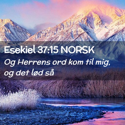Picture 02 - Esekiel 37:15 NORSK - Og Herrens ord kom til mig, og det lød - Bible Verse Picture