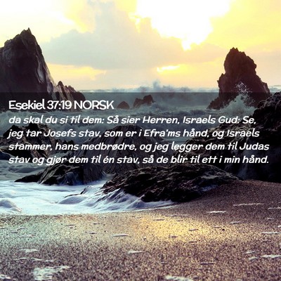 Picture 02 - Esekiel 37:19 NORSK - da skal du si til dem: Så sier Herren, Israels - Bible Verse Picture