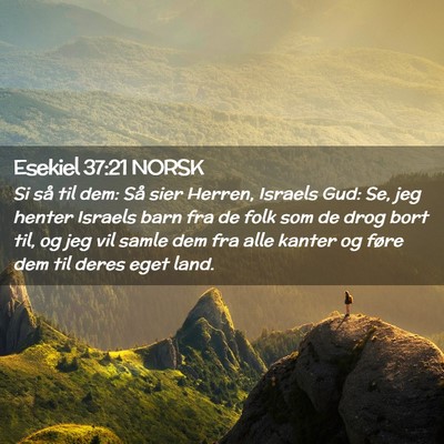 Picture 02 - Esekiel 37:21 NORSK - Si så til dem: Så sier Herren, Israels Gud: Se, - Bible Verse Picture