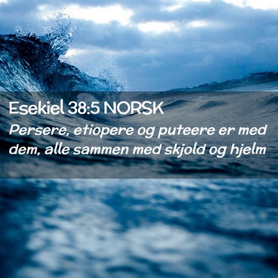 Picture 02 - Esekiel 38:5 NORSK - Persere, etiopere og puteere er med dem, alle - Bible Verse Picture