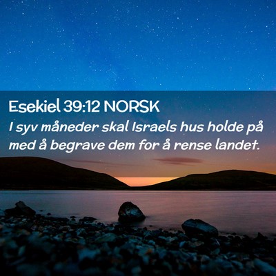 Picture 02 - Esekiel 39:12 NORSK - I syv måneder skal Israels hus holde på med å - Bible Verse Picture