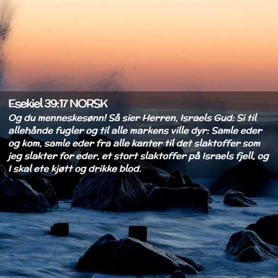 Picture 02 - Esekiel 39:17 NORSK - Og du menneskesønn! Så sier Herren, Israels - Bible Verse Picture