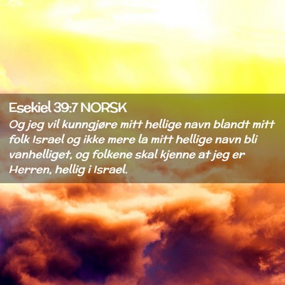 Picture 02 - Esekiel 39:7 NORSK - Og jeg vil kunngjøre mitt hellige navn blandt - Bible Verse Picture