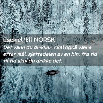 Picture 02 - Esekiel 4:11 NORSK - Det vann du drikker, skal også være efter mål, - Bible Verse Picture