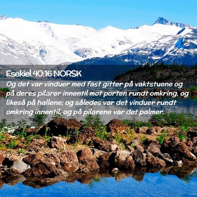 Picture 02 - Esekiel 40:16 NORSK - Og det var vinduer med fast gitter på vaktstuene - Bible Verse Picture
