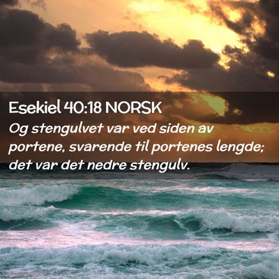 Picture 02 - Esekiel 40:18 NORSK - Og stengulvet var ved siden av portene, svarende - Bible Verse Picture