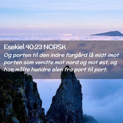 Picture 02 - Esekiel 40:23 NORSK - Og porten til den indre forgård lå midt imot - Bible Verse Picture