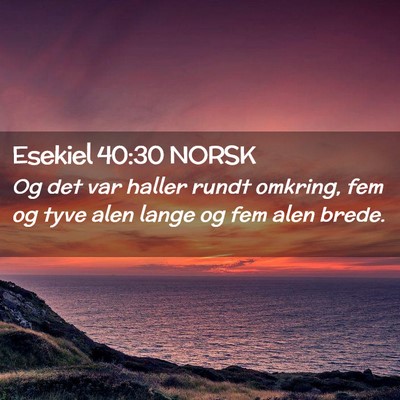 Picture 02 - Esekiel 40:30 NORSK - Og det var haller rundt omkring, fem og tyve alen - Bible Verse Picture