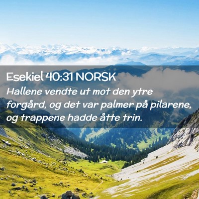 Picture 02 - Esekiel 40:31 NORSK - Hallene vendte ut mot den ytre forgård, og det - Bible Verse Picture