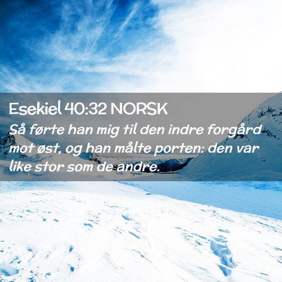 Picture 02 - Esekiel 40:32 NORSK - Så førte han mig til den indre forgård mot - Bible Verse Picture
