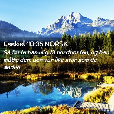 Picture 02 - Esekiel 40:35 NORSK - Så førte han mig til nordporten, og han målte - Bible Verse Picture