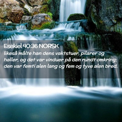 Picture 02 - Esekiel 40:36 NORSK - likeså målte han dens vaktstuer, pilarer og - Bible Verse Picture