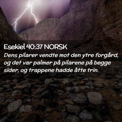 Picture 02 - Esekiel 40:37 NORSK - Dens pilarer vendte mot den ytre forgård, og det - Bible Verse Picture
