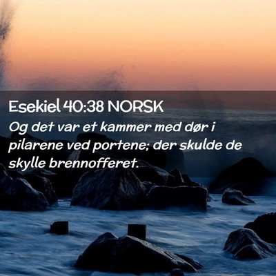Picture 02 - Esekiel 40:38 NORSK - Og det var et kammer med dør i pilarene ved - Bible Verse Picture