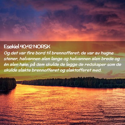 Picture 02 - Esekiel 40:42 NORSK - Og det var fire bord til brennofferet; de var av - Bible Verse Picture