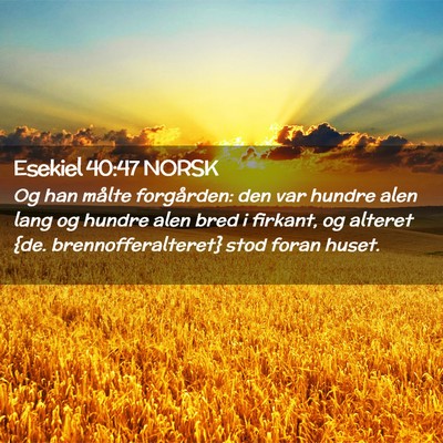 Picture 02 - Esekiel 40:47 NORSK - Og han målte forgården: den var hundre alen - Bible Verse Picture