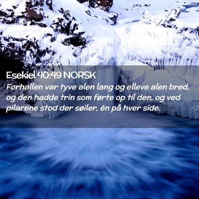 Picture 02 - Esekiel 40:49 NORSK - Forhallen var tyve alen lang og elleve alen bred, - Bible Verse Picture
