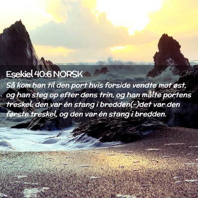 Picture 02 - Esekiel 40:6 NORSK - Så kom han til den port hvis forside vendte mot - Bible Verse Picture