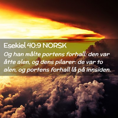Picture 02 - Esekiel 40:9 NORSK - Og han målte portens forhall: den var åtte - Bible Verse Picture