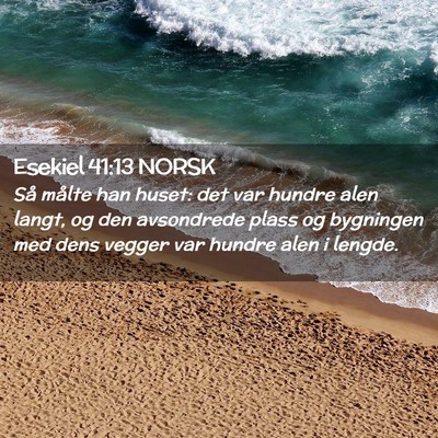 Picture 02 - Esekiel 41:13 NORSK - Så målte han huset: det var hundre alen langt, - Bible Verse Picture