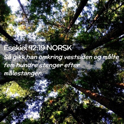 Picture 02 - Esekiel 42:19 NORSK - Så gikk han omkring vestsiden og målte fem - Bible Verse Picture