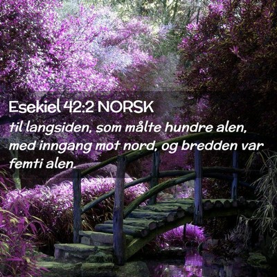 Picture 02 - Esekiel 42:2 NORSK - til langsiden, som målte hundre alen, med - Bible Verse Picture
