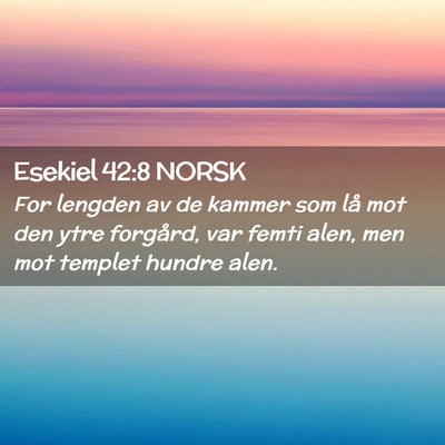 Picture 02 - Esekiel 42:8 NORSK - For lengden av de kammer som lå mot den ytre - Bible Verse Picture
