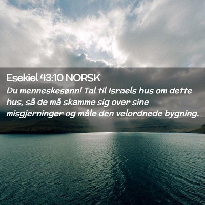 Picture 02 - Esekiel 43:10 NORSK - Du menneskesønn! Tal til Israels hus om dette - Bible Verse Picture