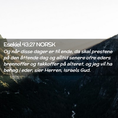 Picture 02 - Esekiel 43:27 NORSK - Og når disse dager er til ende, da skal prestene - Bible Verse Picture