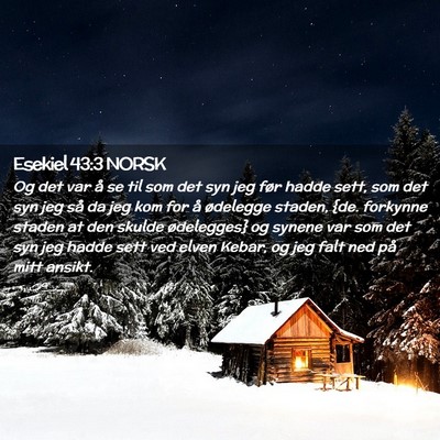 Picture 02 - Esekiel 43:3 NORSK - Og det var å se til som det syn jeg før hadde - Bible Verse Picture