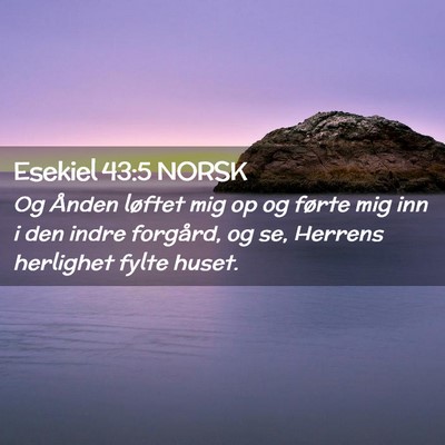 Picture 02 - Esekiel 43:5 NORSK - Og Ånden løftet mig op og førte mig inn i den - Bible Verse Picture
