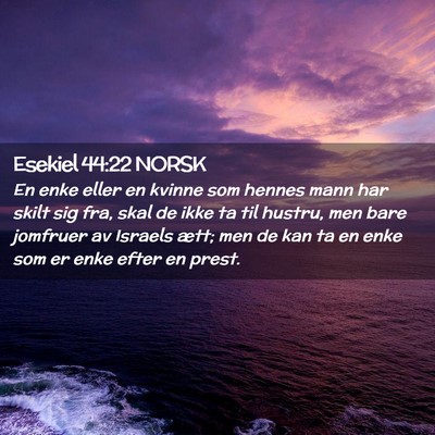 Picture 02 - Esekiel 44:22 NORSK - En enke eller en kvinne som hennes mann har skilt - Bible Verse Picture