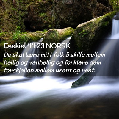 Picture 02 - Esekiel 44:23 NORSK - De skal lære mitt folk å skille mellem hellig - Bible Verse Picture