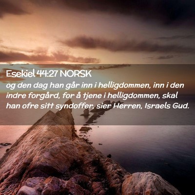 Picture 02 - Esekiel 44:27 NORSK - og den dag han går inn i helligdommen, inn i den - Bible Verse Picture