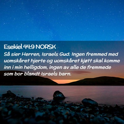 Picture 02 - Esekiel 44:9 NORSK - Så sier Herren, Israels Gud: Ingen fremmed med - Bible Verse Picture