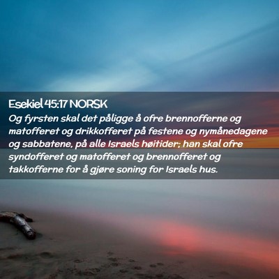 Picture 02 - Esekiel 45:17 NORSK - Og fyrsten skal det påligge å ofre brennofferne - Bible Verse Picture